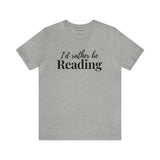 I'd Rather Be Reading T-Shirt - ROCK FORSBERG