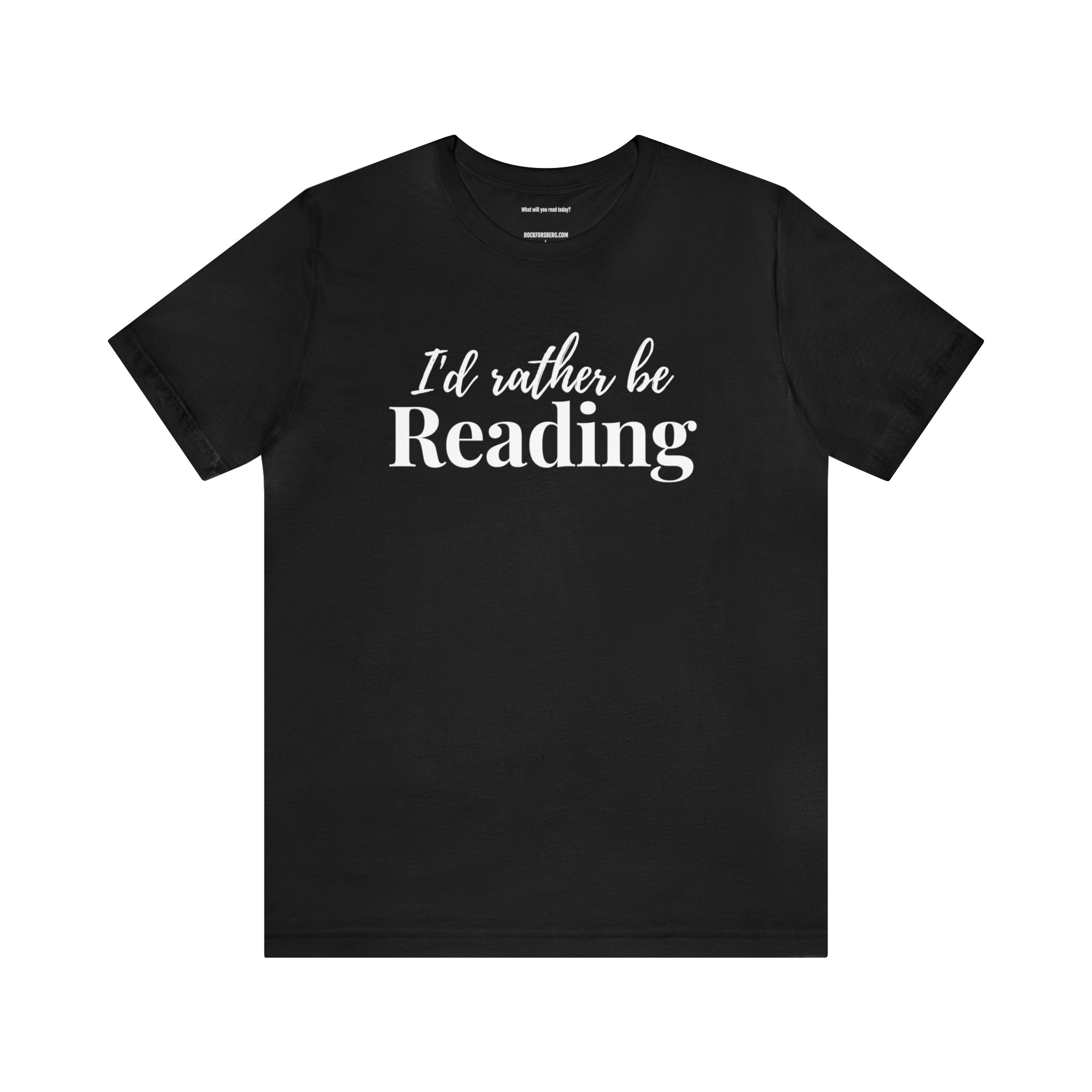I'd Rather Be Reading T-Shirt - ROCK FORSBERG